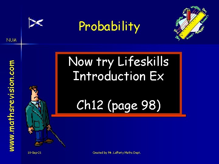 Probability www. mathsrevision. com NUM Now try Lifeskills Introduction Ex Ch 12 (page 98)