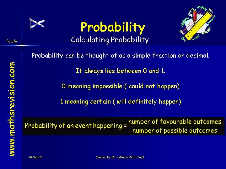 Probability Calculating Probability NUM www. mathsrevision. com Probability can be thought of as a