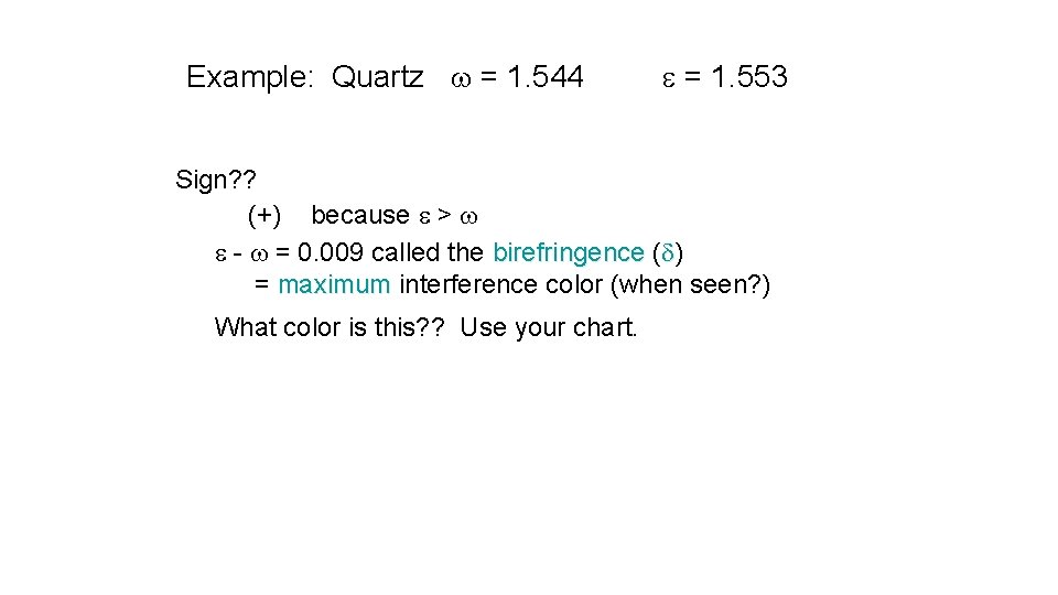 Example: Quartz w = 1. 544 e = 1. 553 Sign? ? (+) because