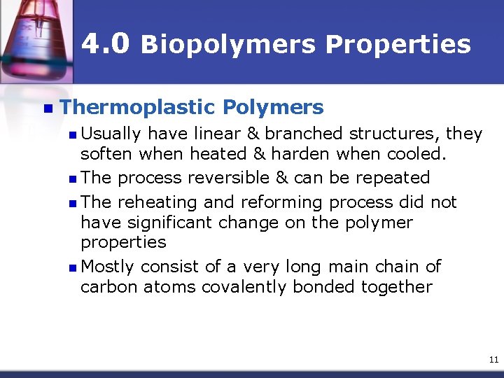 4. 0 Biopolymers Properties n Thermoplastic Polymers n Usually have linear & branched structures,