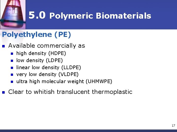 5. 0 Polymeric Biomaterials Polyethylene (PE) n Available commercially as n n n high