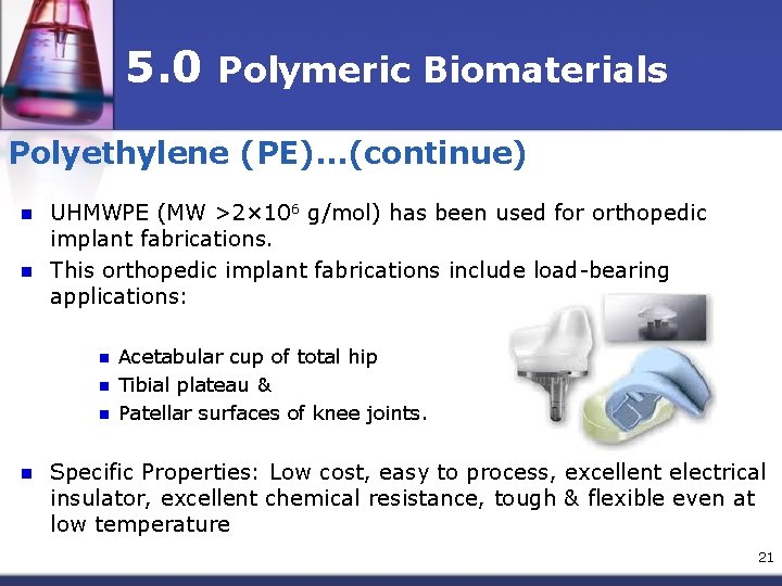 5. 0 Polymeric Biomaterials Polyethylene (PE)…(continue) n n UHMWPE (MW >2× 106 g/mol) has