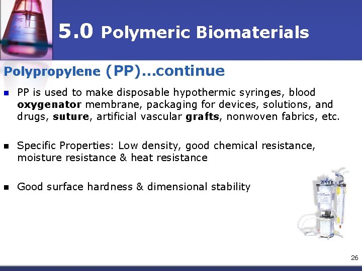 5. 0 Polymeric Biomaterials Polypropylene (PP)…continue n PP is used to make disposable hypothermic