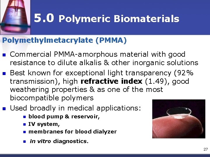 5. 0 Polymeric Biomaterials Polymethylmetacrylate (PMMA) n n n Commercial PMMA-amorphous material with good