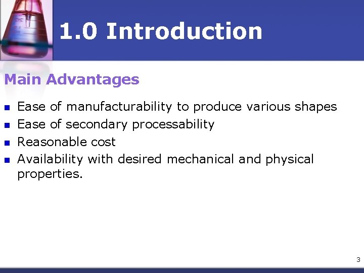 1. 0 Introduction Main Advantages n n Ease of manufacturability to produce various shapes