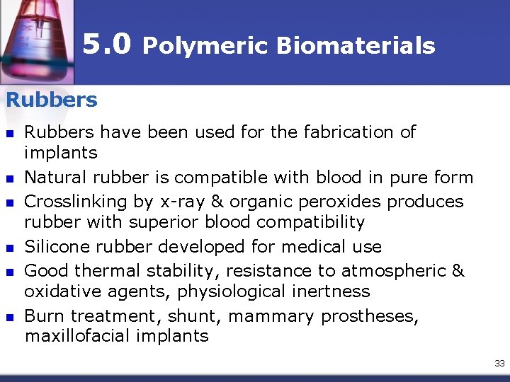 5. 0 Polymeric Biomaterials Rubbers n n n Rubbers have been used for the
