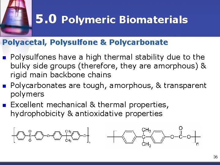 5. 0 Polymeric Biomaterials Polyacetal, Polysulfone & Polycarbonate n n n Polysulfones have a