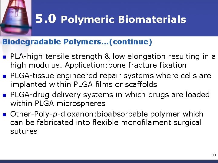 5. 0 Polymeric Biomaterials Biodegradable Polymers…(continue) n n PLA-high tensile strength & low elongation