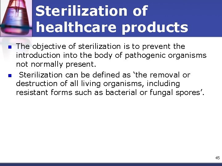 Sterilization of healthcare products n n The objective of sterilization is to prevent the