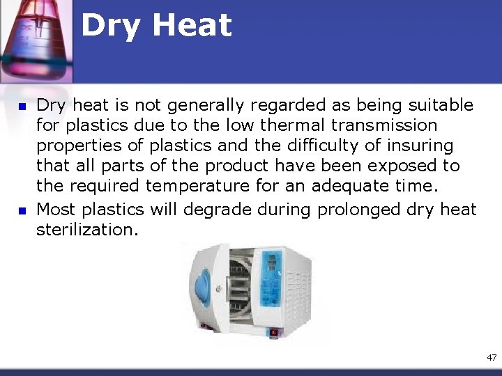 Dry Heat n n Dry heat is not generally regarded as being suitable for