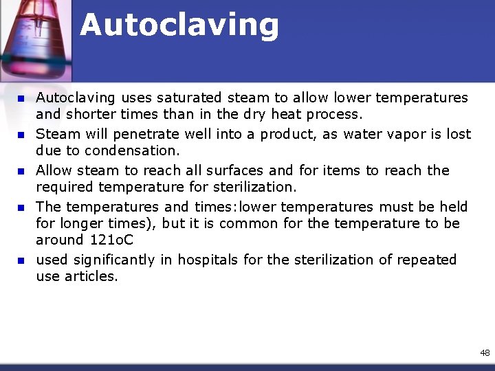 Autoclaving n n n Autoclaving uses saturated steam to allow lower temperatures and shorter