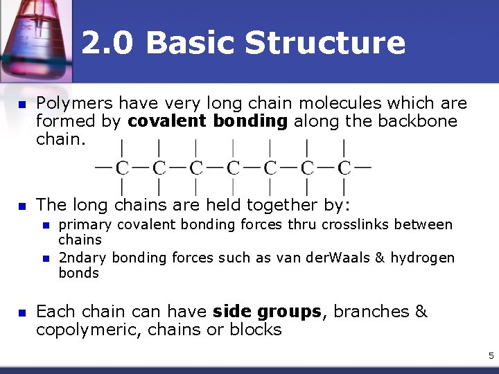 2. 0 Basic Structure n Polymers have very long chain molecules which are formed