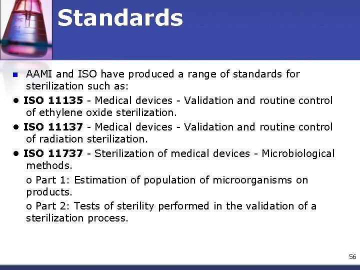 Standards AAMI and ISO have produced a range of standards for sterilization such as: