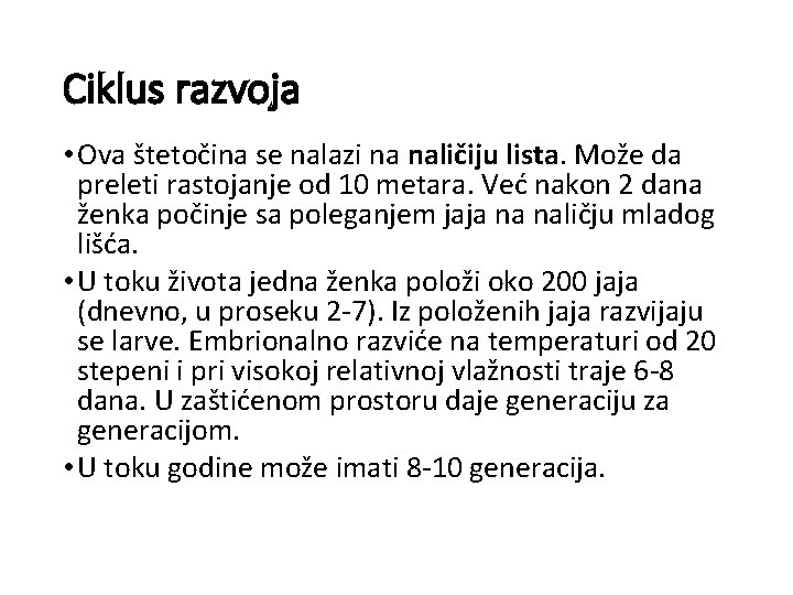 Ciklus razvoja • Ova štetočina se nalazi na naličiju lista. Može da preleti rastojanje