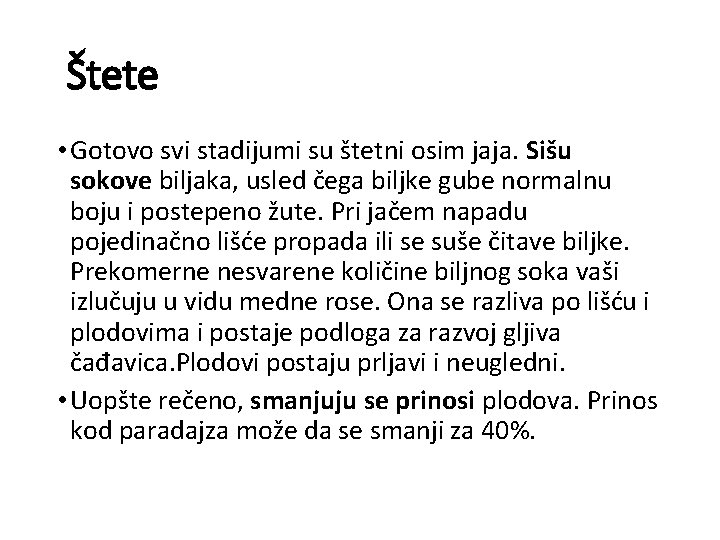 Štete • Gotovo svi stadijumi su štetni osim jaja. Sišu sokove biljaka, usled čega