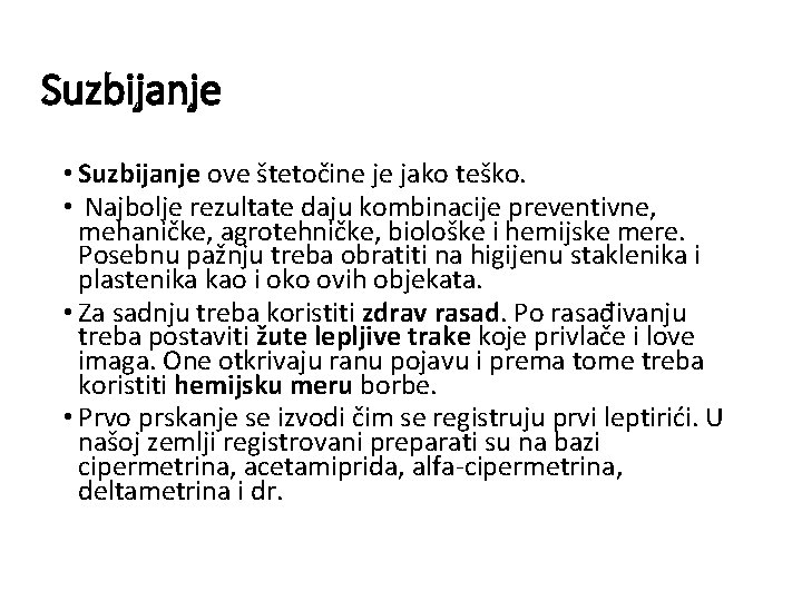 Suzbijanje • Suzbijanje ove štetočine je jako teško. • Najbolje rezultate daju kombinacije preventivne,