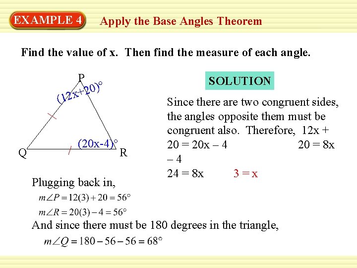 EXAMPLE 4 Apply the Base Angles Theorem Find the value of x. Then find EXAMPLE 4 Apply the Base Angles Theorem Find the value of x. Then find