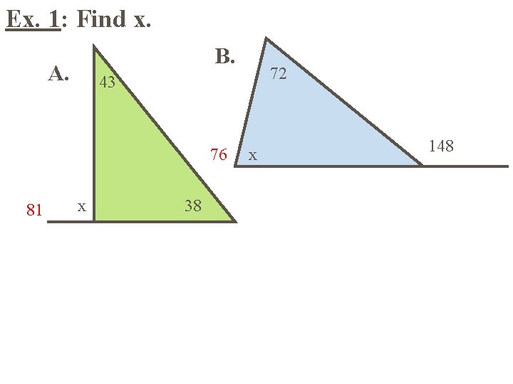 Ex. 1: Find x. B. A. 76 81 72 43 x 38 x 148 Ex. 1: Find x. B. A. 76 81 72 43 x 38 x 148