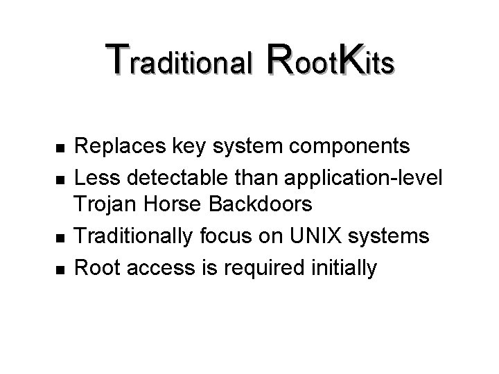 Traditional Root. Kits n n Replaces key system components Less detectable than application-level Trojan