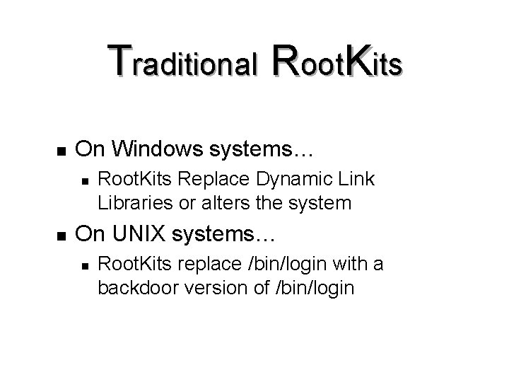 Traditional Root. Kits n On Windows systems… n n Root. Kits Replace Dynamic Link