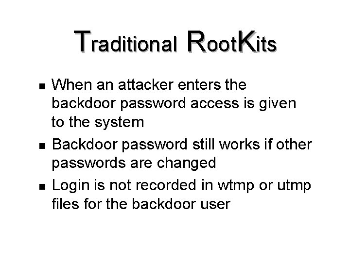 Traditional Root. Kits n n n When an attacker enters the backdoor password access