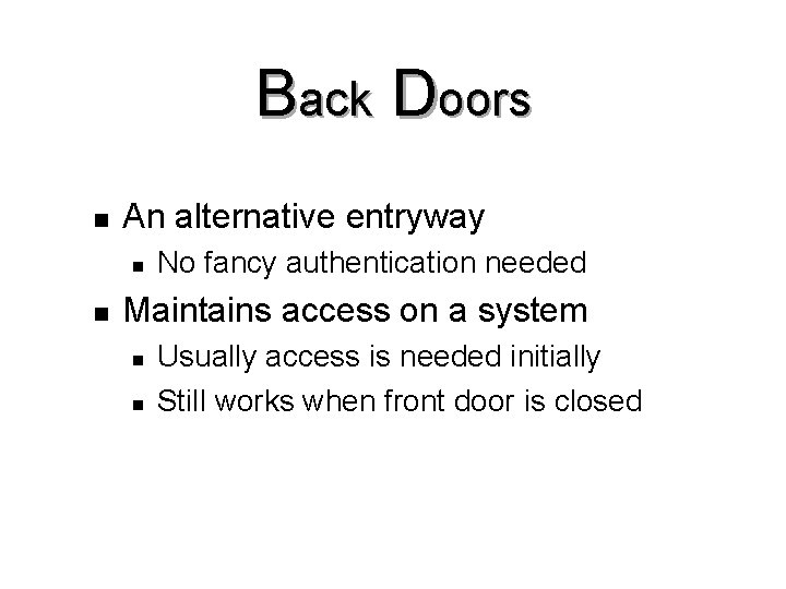 Back Doors n An alternative entryway n n No fancy authentication needed Maintains access