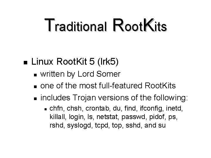 Traditional Root. Kits n Linux Root. Kit 5 (lrk 5) n n n written