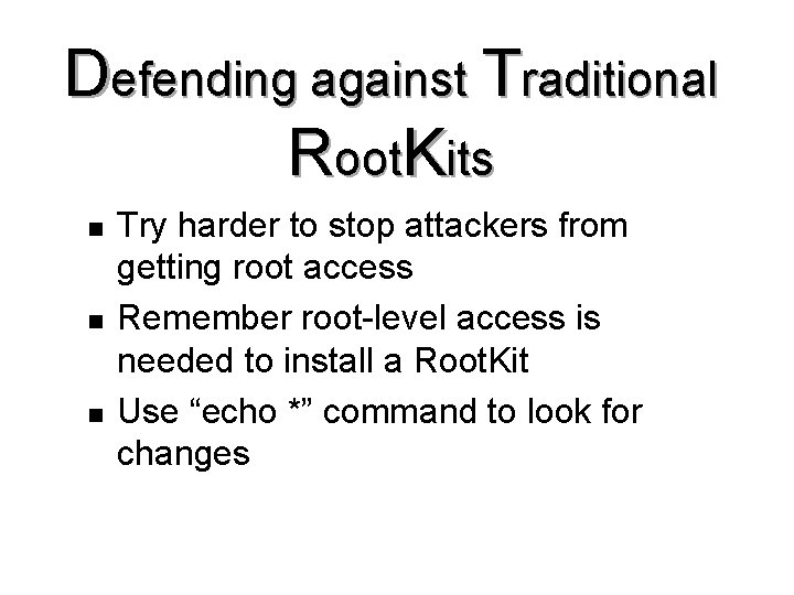 Defending against Traditional Root. Kits n n n Try harder to stop attackers from