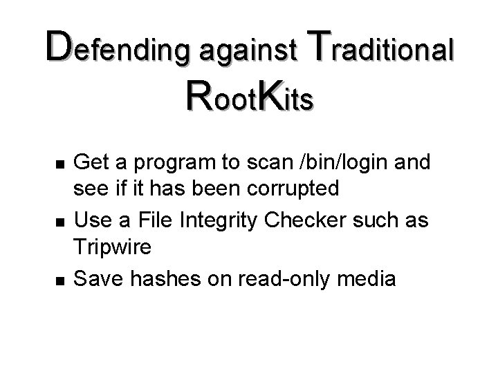 Defending against Traditional Root. Kits n n n Get a program to scan /bin/login