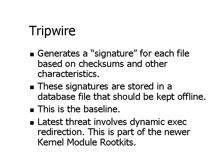 Tripwire n n Generates a “signature” for each file based on checksums and other