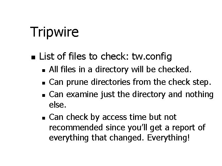 Tripwire n List of files to check: tw. config n n All files in