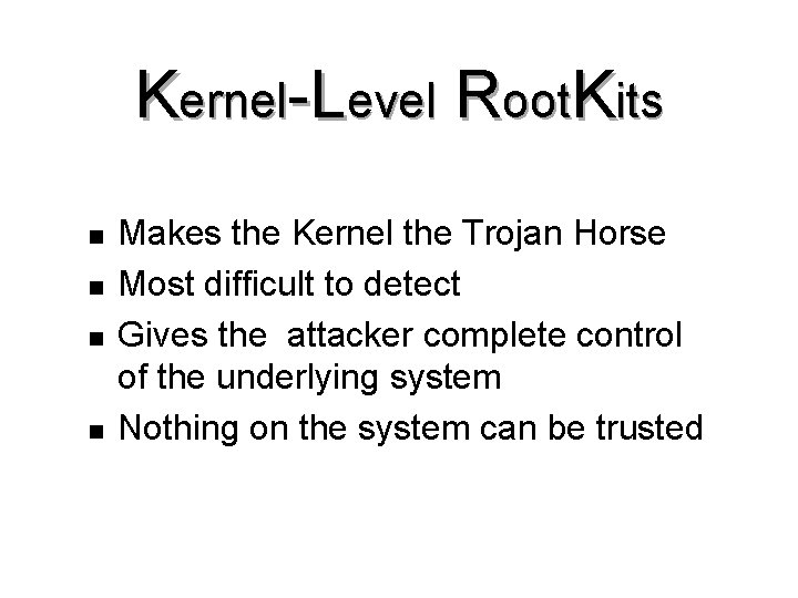 Kernel-Level Root. Kits n n Makes the Kernel the Trojan Horse Most difficult to