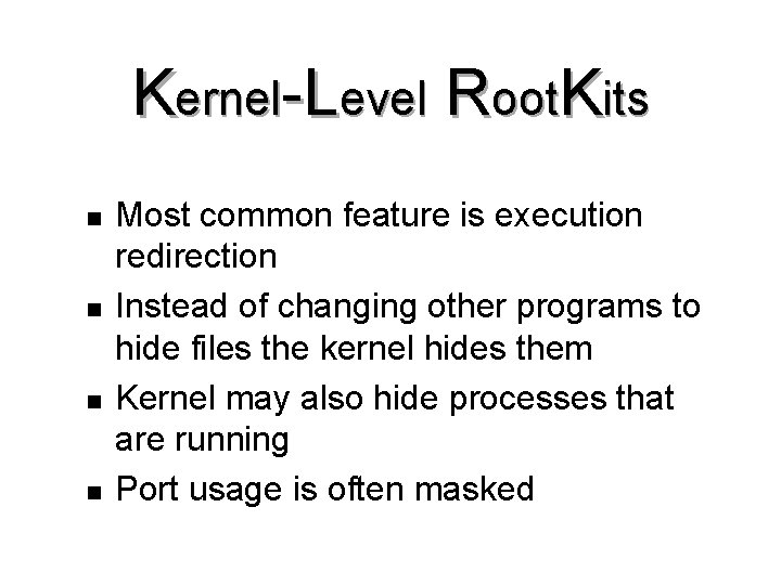 Kernel-Level Root. Kits n n Most common feature is execution redirection Instead of changing