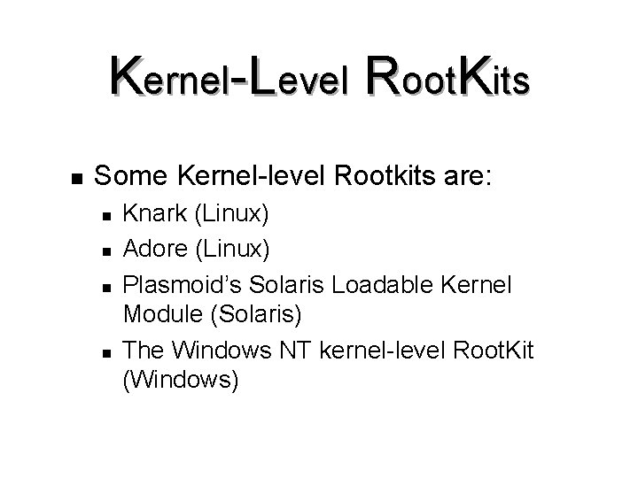 Kernel-Level Root. Kits n Some Kernel-level Rootkits are: n n Knark (Linux) Adore (Linux)