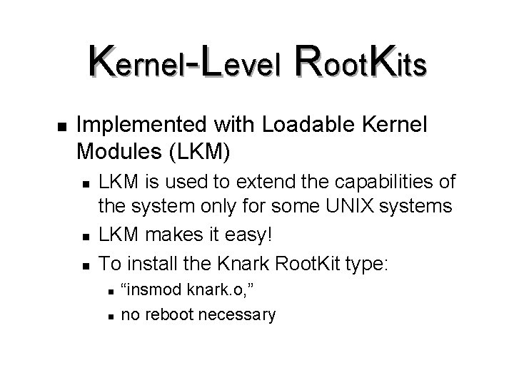 Kernel-Level Root. Kits n Implemented with Loadable Kernel Modules (LKM) n n n LKM