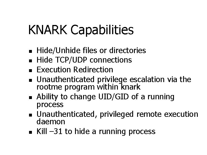 KNARK Capabilities n n n n Hide/Unhide files or directories Hide TCP/UDP connections Execution