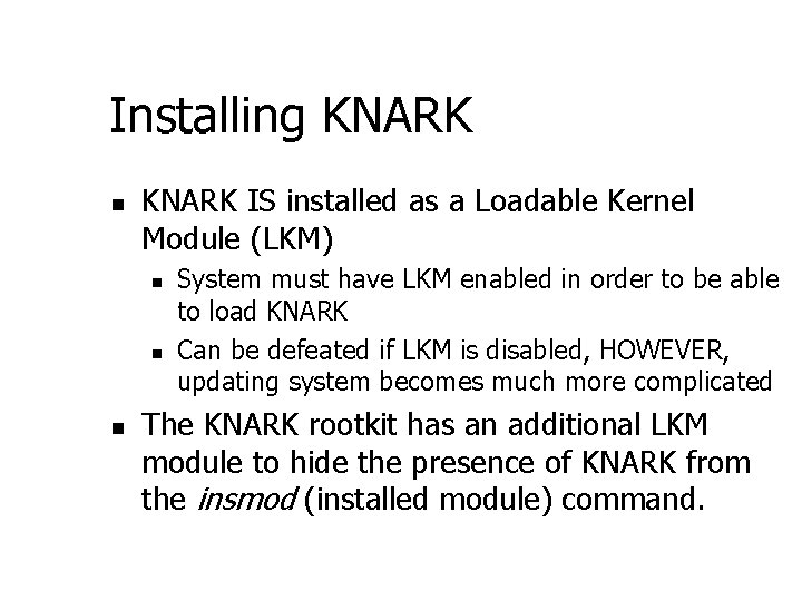 Installing KNARK n KNARK IS installed as a Loadable Kernel Module (LKM) n n