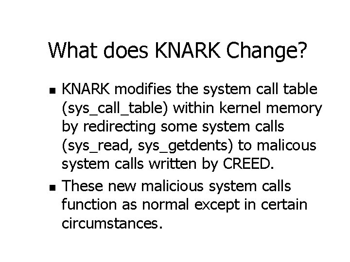 What does KNARK Change? n n KNARK modifies the system call table (sys_call_table) within