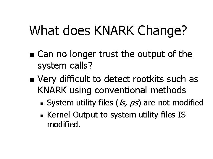 What does KNARK Change? n n Can no longer trust the output of the