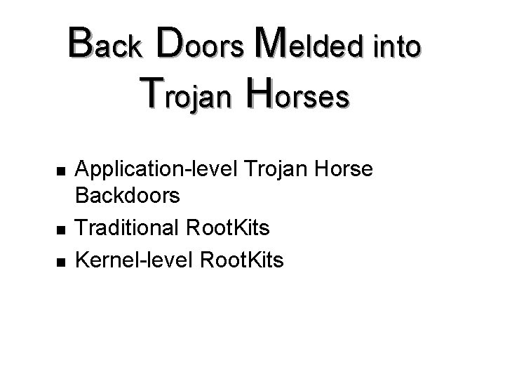 Back Doors Melded into Trojan Horses n n n Application-level Trojan Horse Backdoors Traditional