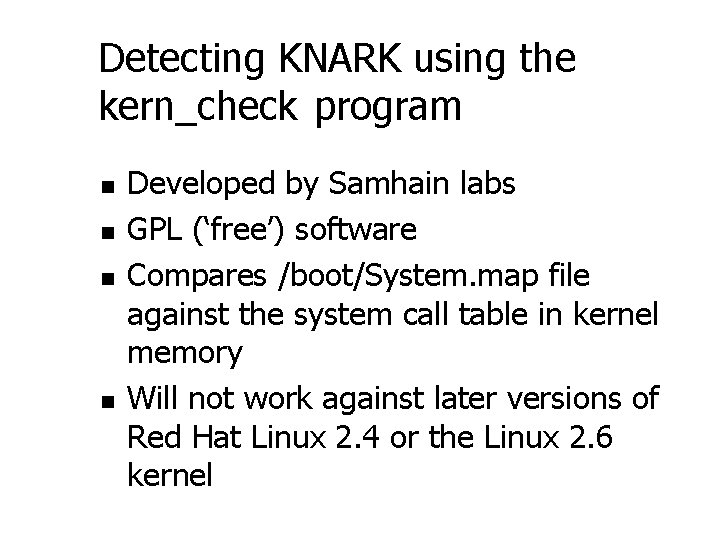 Detecting KNARK using the kern_check program n n Developed by Samhain labs GPL (‘free’)