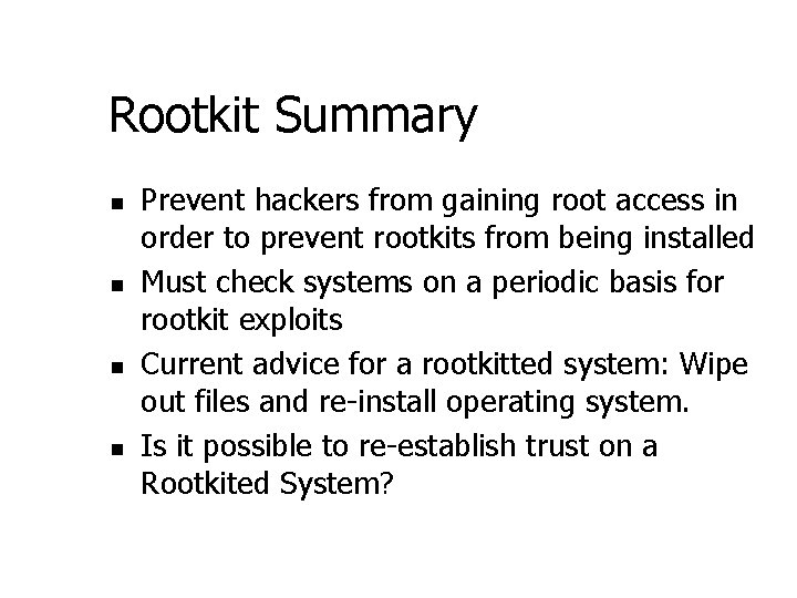 Rootkit Summary n n Prevent hackers from gaining root access in order to prevent