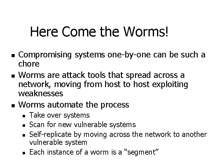 Here Come the Worms! n n n Compromising systems one-by-one can be such a