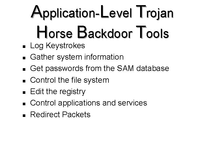 Application-Level Trojan Horse Backdoor Tools n n n n Log Keystrokes Gather system information