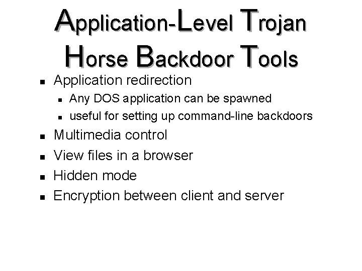 Application-Level Trojan Horse Backdoor Tools n Application redirection n n n Any DOS application