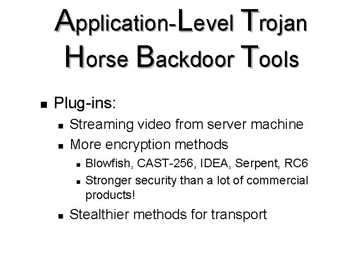 Application-Level Trojan Horse Backdoor Tools n Plug-ins: n n Streaming video from server machine