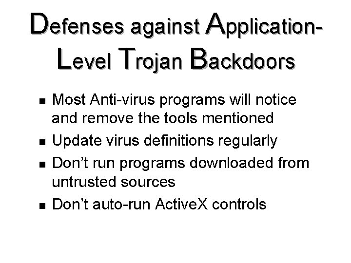 Defenses against Application. Level Trojan Backdoors n n Most Anti-virus programs will notice and