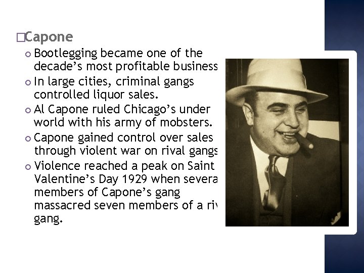 �Capone Bootlegging became one of the decade’s most profitable businesses. In large cities, criminal