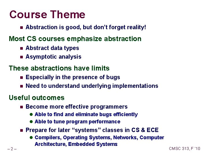 Course Theme n Abstraction is good, but don’t forget reality! Most CS courses emphasize