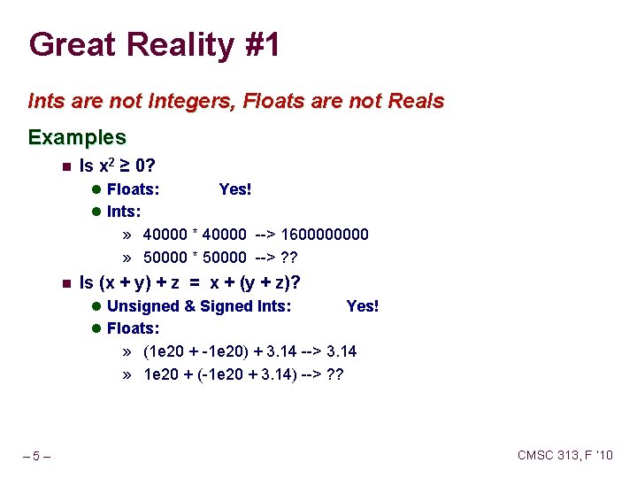 Great Reality #1 Ints are not Integers, Floats are not Reals Examples n Is